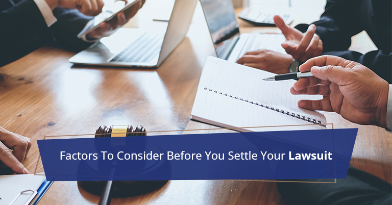 Factors To Consider Before You Settle Your Lawsuit
